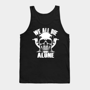 We All Die Alone Cool Quotes To Live By Death Skulls Goth Meme Tank Top